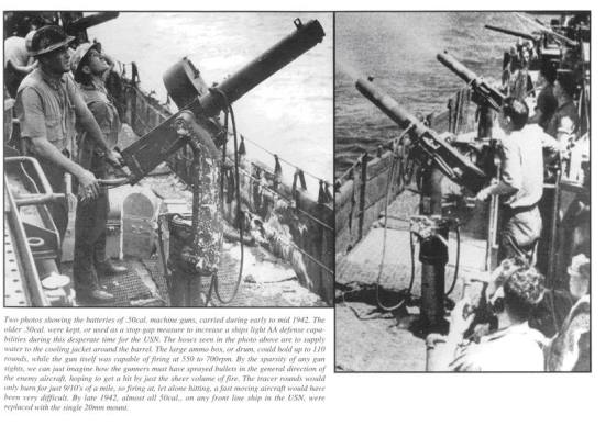 Hai bức ảnh về các khẩu đội phòng không 50 caliber trên các tầu sân bay vào giữa năm 1942, các khẩu đội này có khả năng bắn từ 550 -> 700 phát đạn/ phút, các khẩu súng phòng không này được sử dụng để khắc phục tình trạng thiếu phòng không của QĐHK trong giai đoạn này, đến cuối năm 1942 các khẩu đội 50 cal. này được thay thế bằng súng 20 mm