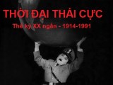 Thời đại Thái cực 1914- 1991 (Phần&nbsp;1)